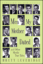 MEN MY MOTHER DATED and Other Mostly True Tales by Brett Leveridge
